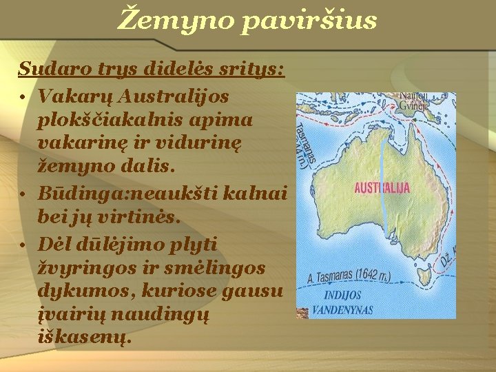 Žemyno paviršius Sudaro trys didelės sritys: • Vakarų Australijos plokščiakalnis apima vakarinę ir vidurinę