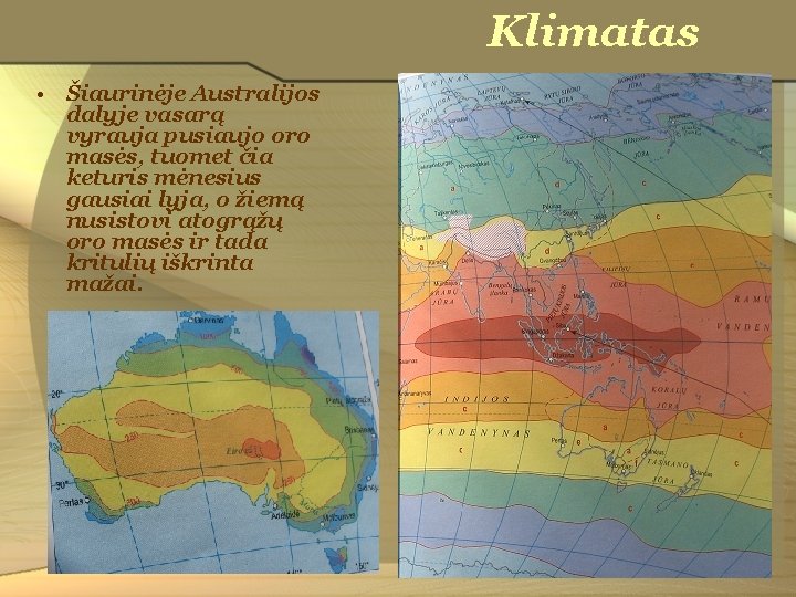 Klimatas • Šiaurinėje Australijos dalyje vasarą vyrauja pusiaujo oro masės, tuomet čia keturis mėnesius