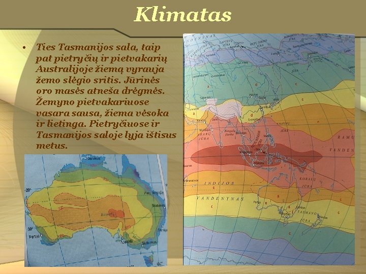 Klimatas • Ties Tasmanijos sala, taip pat pietryčių ir pietvakarių Australijoje žiemą vyrauja žemo