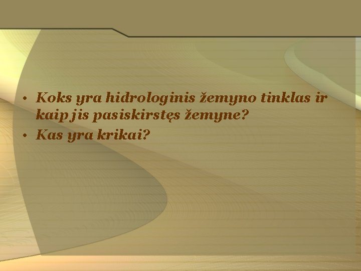  • Koks yra hidrologinis žemyno tinklas ir kaip jis pasiskirstęs žemyne? • Kas