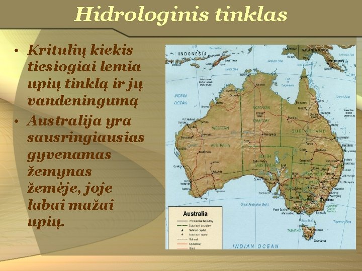 Hidrologinis tinklas • Kritulių kiekis tiesiogiai lemia upių tinklą ir jų vandeningumą • Australija