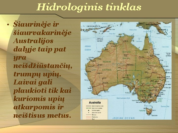 Hidrologinis tinklas • Šiaurinėje ir šiaurvakarinėje Australijos dalyje taip pat yra neišdžiūstančių, trumpų upių.