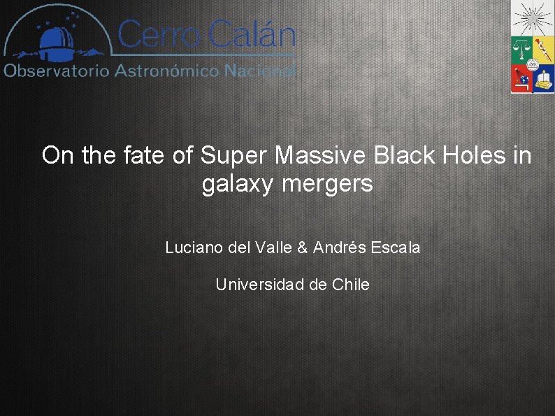 On the fate of Super Massive Black Holes in galaxy mergers Luciano del Valle