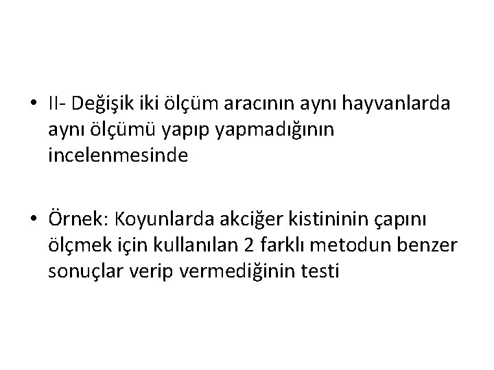  • II- Değişik iki ölçüm aracının aynı hayvanlarda aynı ölçümü yapıp yapmadığının incelenmesinde