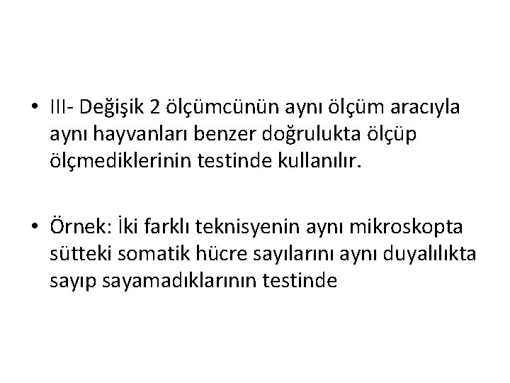  • III- Değişik 2 ölçümcünün aynı ölçüm aracıyla aynı hayvanları benzer doğrulukta ölçüp