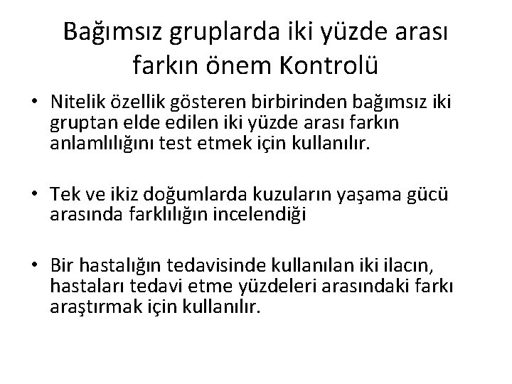 Bağımsız gruplarda iki yüzde arası farkın önem Kontrolü • Nitelik özellik gösteren birbirinden bağımsız