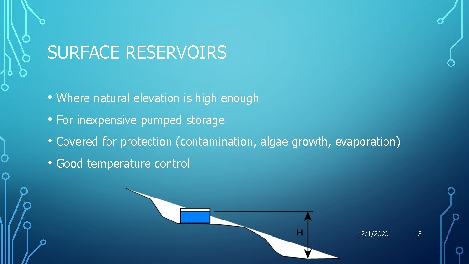 SURFACE RESERVOIRS • Where natural elevation is high enough • For inexpensive pumped storage