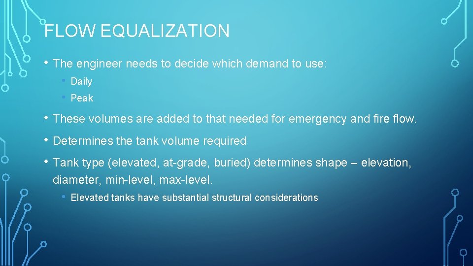 FLOW EQUALIZATION • The engineer needs to decide which demand to use: • •