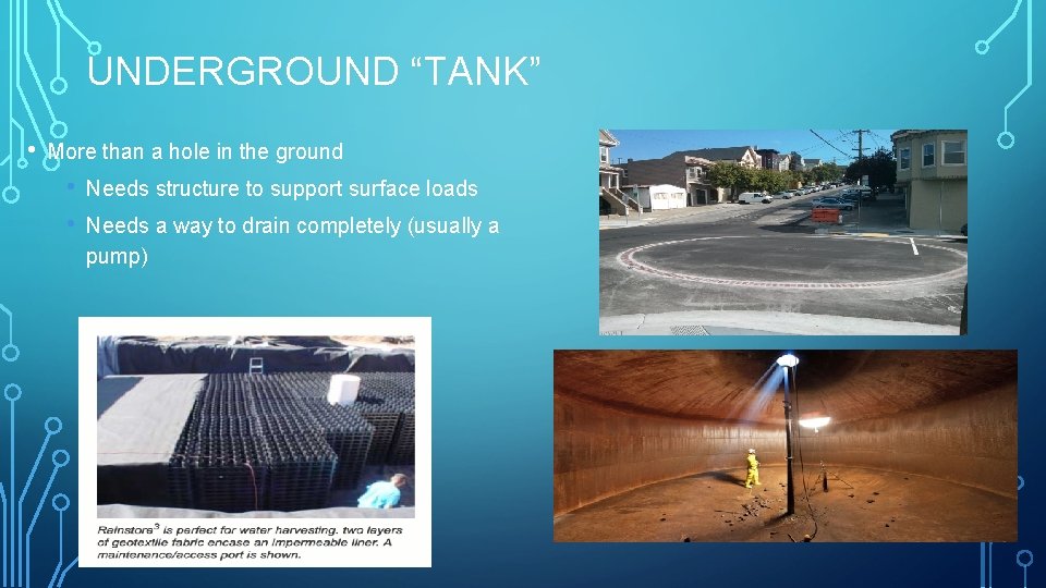 UNDERGROUND “TANK” • More than a hole in the ground • • Needs structure