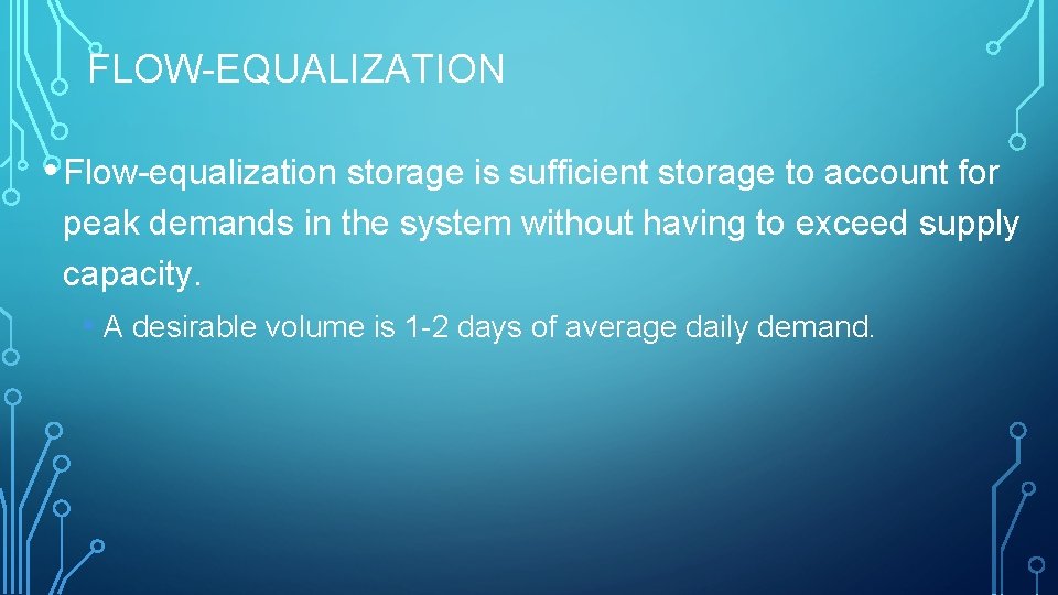 FLOW-EQUALIZATION • Flow-equalization storage is sufficient storage to account for peak demands in the