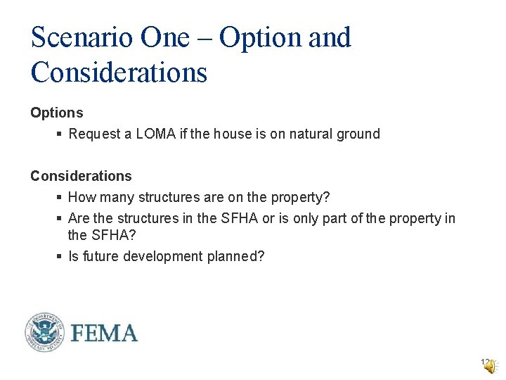 Scenario One – Option and Considerations Options § Request a LOMA if the house