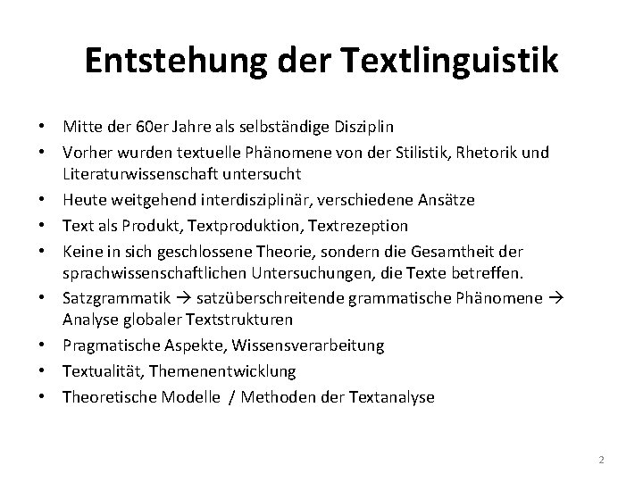 Entstehung der Textlinguistik • Mitte der 60 er Jahre als selbständige Disziplin • Vorher