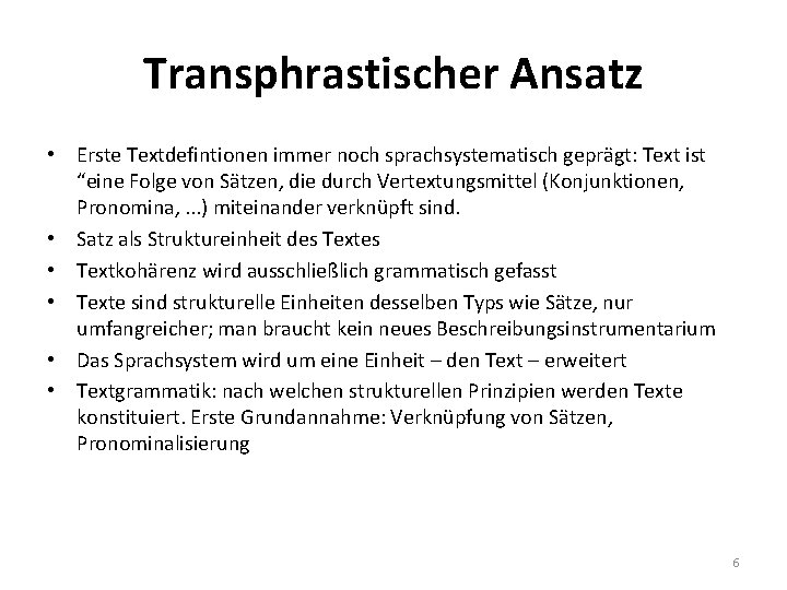 Transphrastischer Ansatz • Erste Textdefintionen immer noch sprachsystematisch geprägt: Text ist “eine Folge von