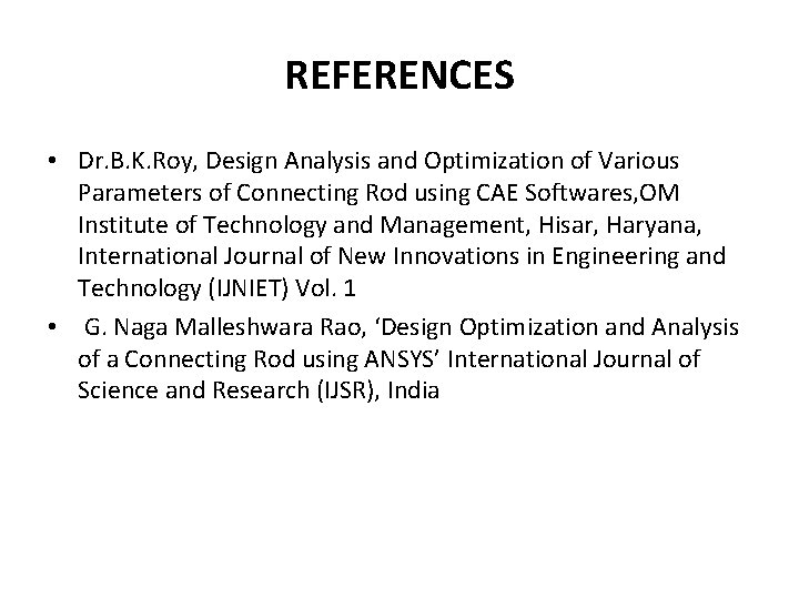 REFERENCES • Dr. B. K. Roy, Design Analysis and Optimization of Various Parameters of