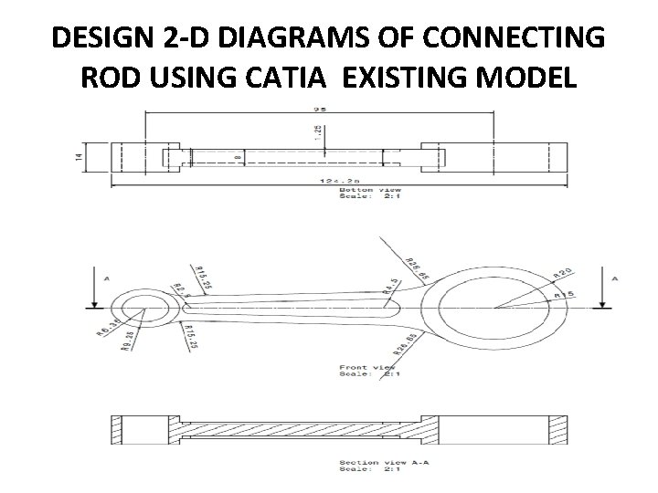 DESIGN 2 -D DIAGRAMS OF CONNECTING ROD USING CATIA EXISTING MODEL 