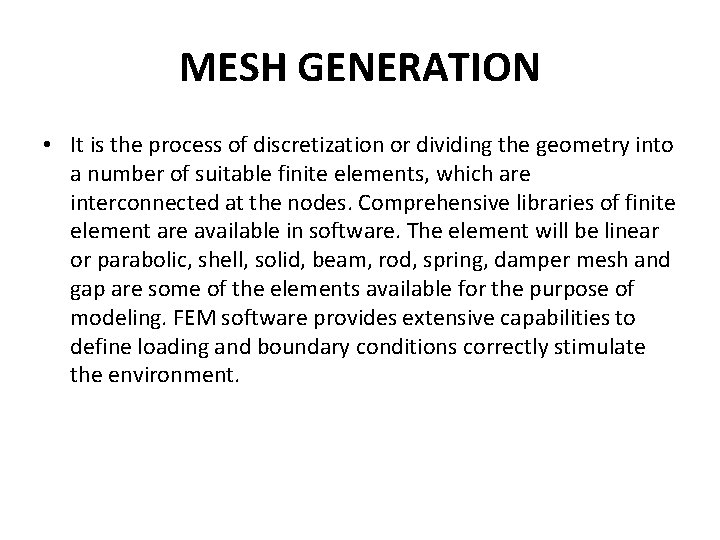 MESH GENERATION • It is the process of discretization or dividing the geometry into