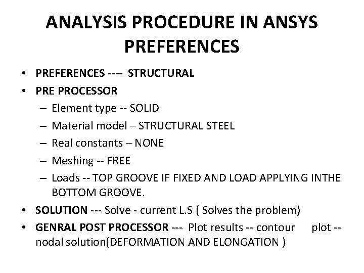 ANALYSIS PROCEDURE IN ANSYS PREFERENCES • PREFERENCES ---- STRUCTURAL • PRE PROCESSOR – Element