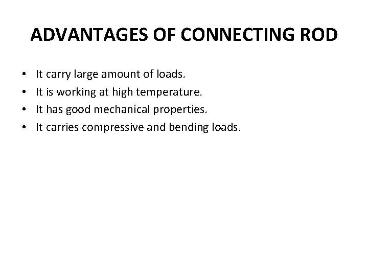 ADVANTAGES OF CONNECTING ROD • • It carry large amount of loads. It is