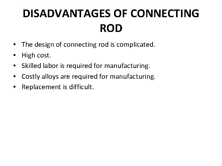 DISADVANTAGES OF CONNECTING ROD • • • The design of connecting rod is complicated.