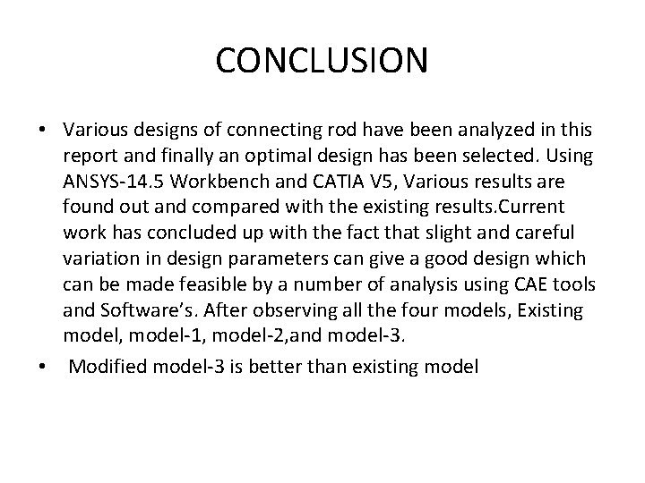 CONCLUSION • Various designs of connecting rod have been analyzed in this report and