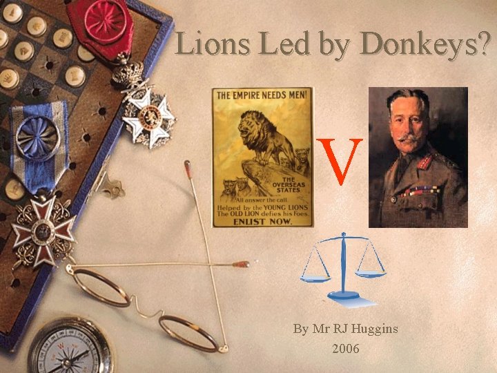 Lions Led by Donkeys? V By Mr RJ Huggins 2006 