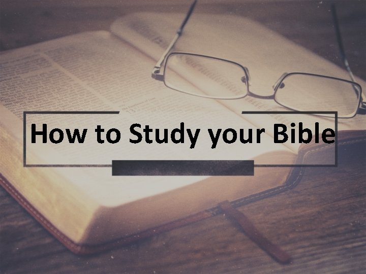 How to Study your Bible 