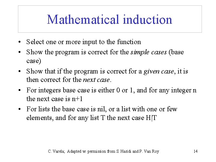 Mathematical induction • Select one or more input to the function • Show the