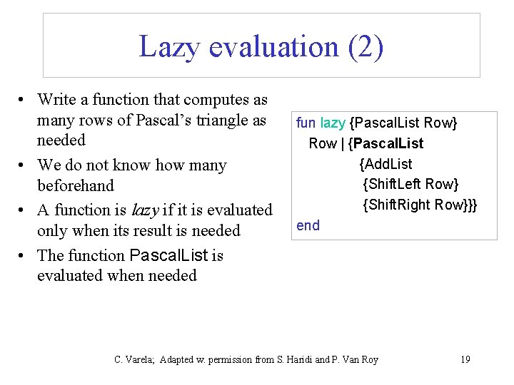 Lazy evaluation (2) • Write a function that computes as many rows of Pascal’s