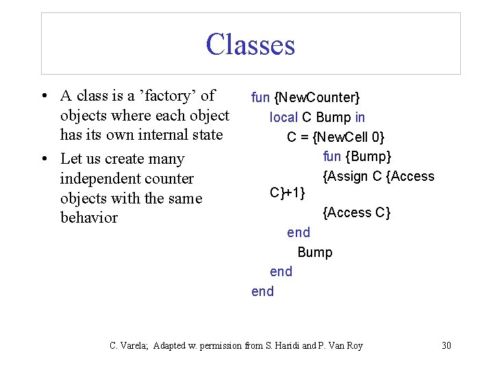 Classes • A class is a ’factory’ of objects where each object has its