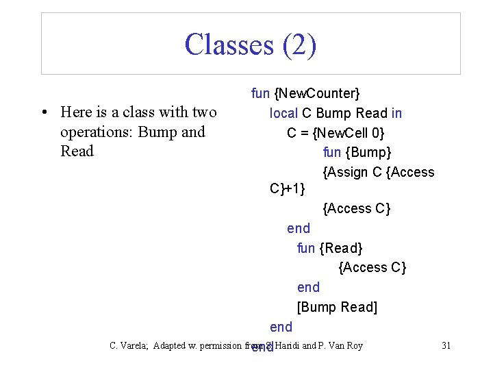 Classes (2) • fun {New. Counter} Here is a class with two local C