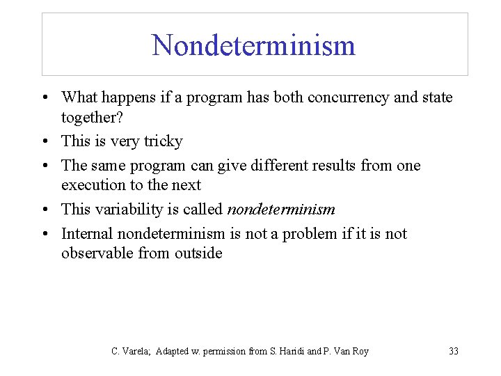Nondeterminism • What happens if a program has both concurrency and state together? •