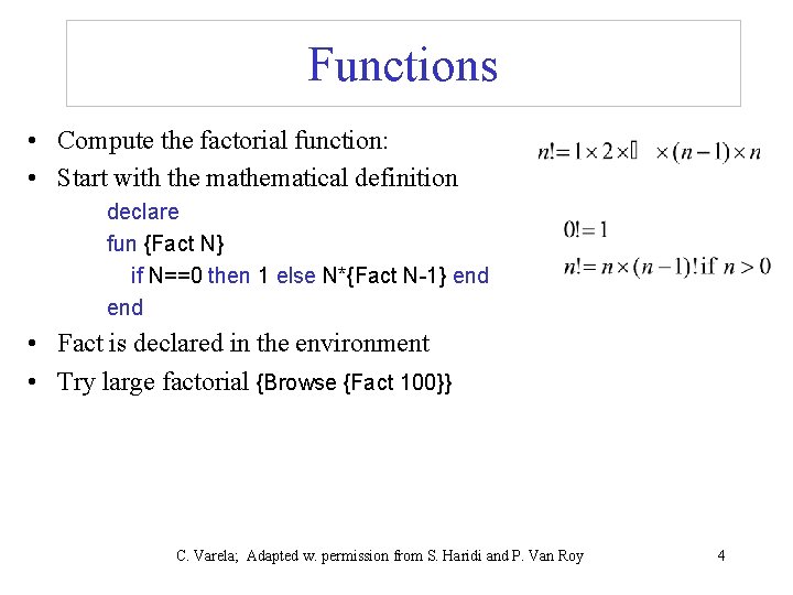 Functions • Compute the factorial function: • Start with the mathematical definition declare fun