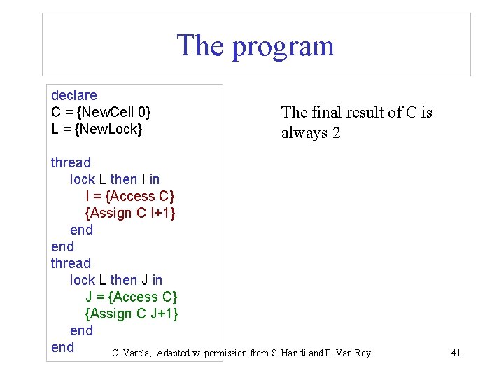The program declare C = {New. Cell 0} L = {New. Lock} The final