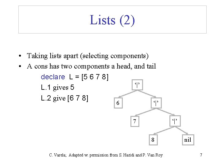 Lists (2) • Taking lists apart (selecting components) • A cons has two components