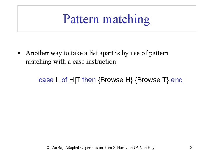 Pattern matching • Another way to take a list apart is by use of