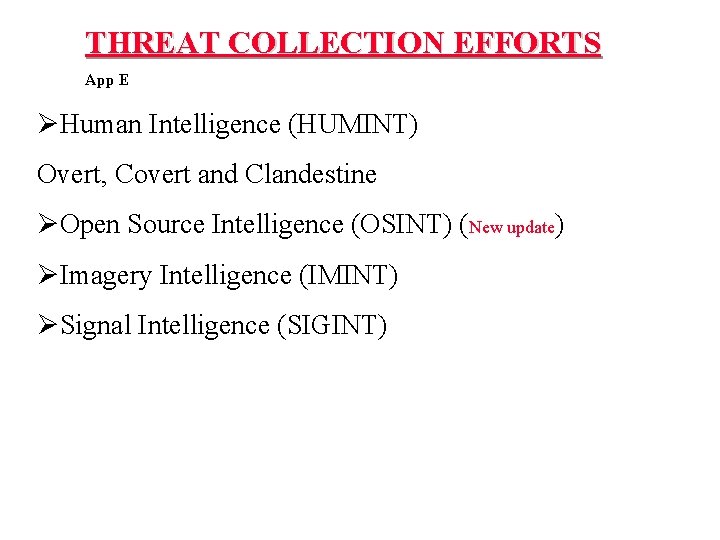 THREAT COLLECTION EFFORTS App E ØHuman Intelligence (HUMINT) Overt, Covert and Clandestine ØOpen Source THREAT COLLECTION EFFORTS App E ØHuman Intelligence (HUMINT) Overt, Covert and Clandestine ØOpen Source