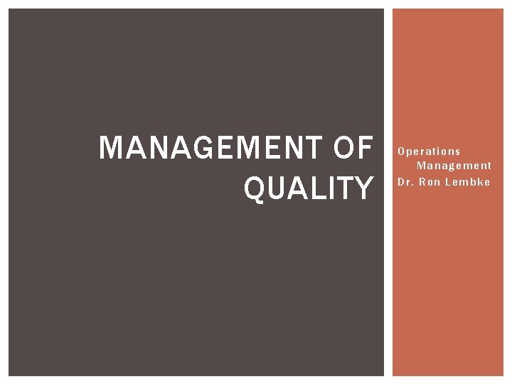 MANAGEMENT OF QUALITY Operations Management Dr. Ron Lembke 