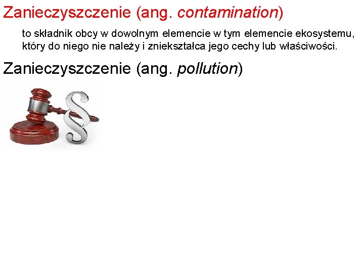 Zanieczyszczenie (ang. contamination) to składnik obcy w dowolnym elemencie w tym elemencie ekosystemu, który