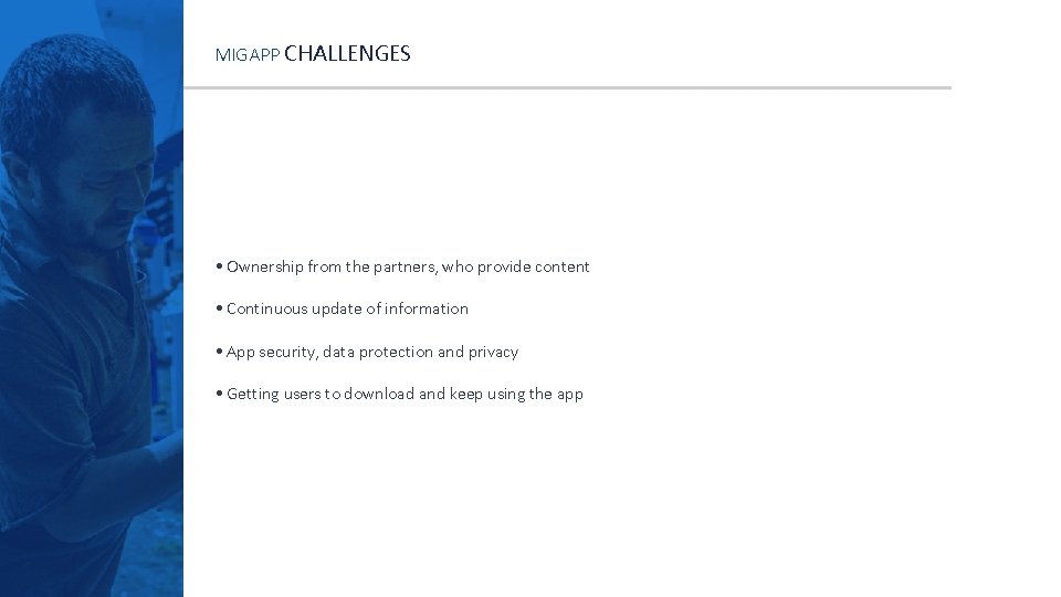 MIGAPP CHALLENGES • Ownership from the partners, who provide content • Continuous update of