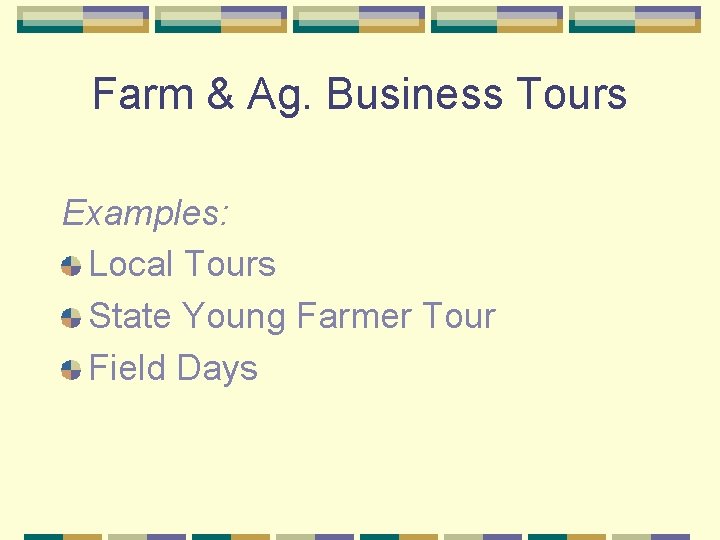 Farm & Ag. Business Tours Examples: Local Tours State Young Farmer Tour Field Days