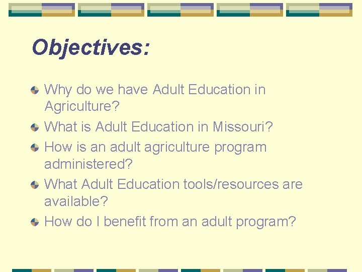 Objectives: Why do we have Adult Education in Agriculture? What is Adult Education in