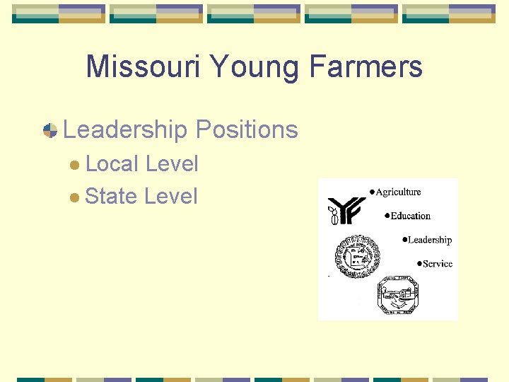 Missouri Young Farmers Leadership Positions l Local Level l State Level 
