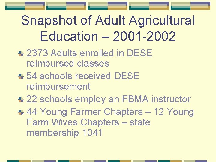 Snapshot of Adult Agricultural Education – 2001 -2002 2373 Adults enrolled in DESE reimbursed