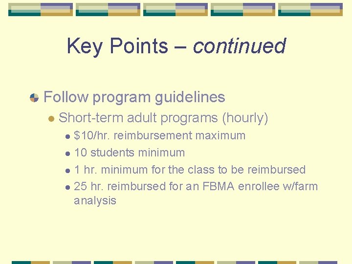 Key Points – continued Follow program guidelines l Short-term adult programs (hourly) $10/hr. reimbursement