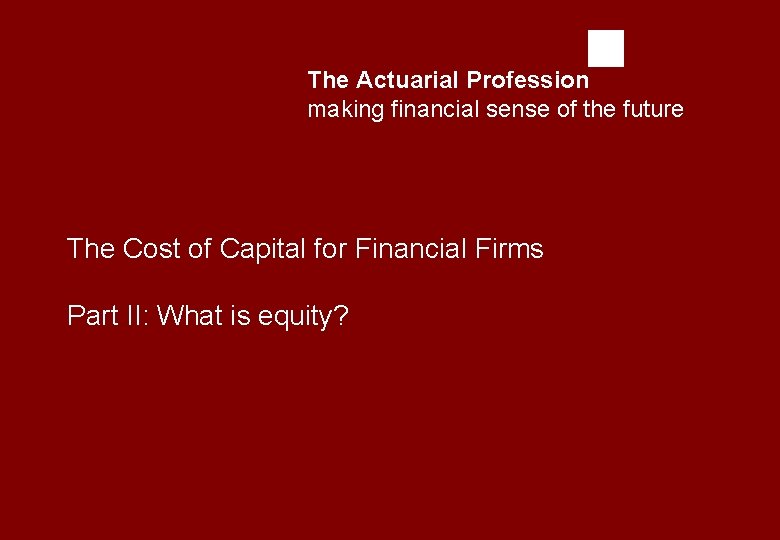 The Actuarial Profession making financial sense of the future The Cost of Capital for