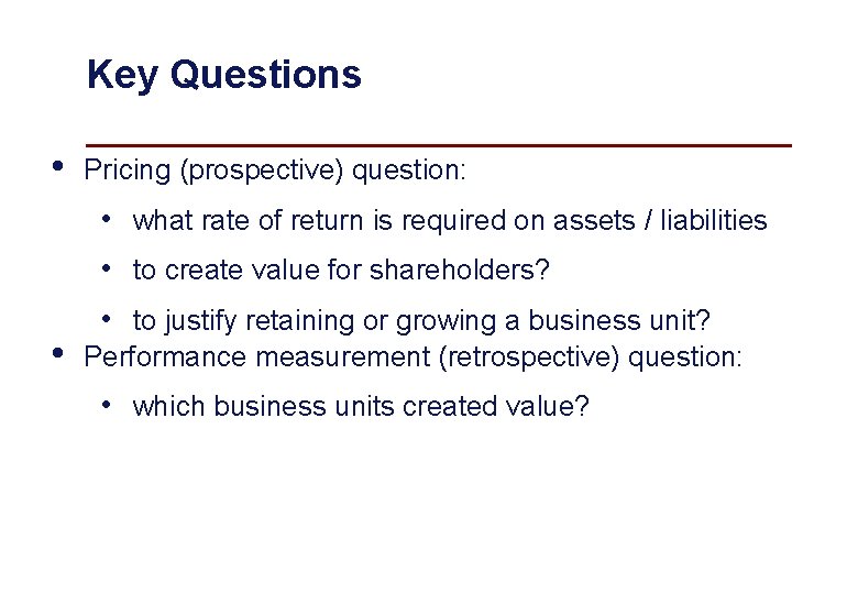 Key Questions • Pricing (prospective) question: • what rate of return is required on