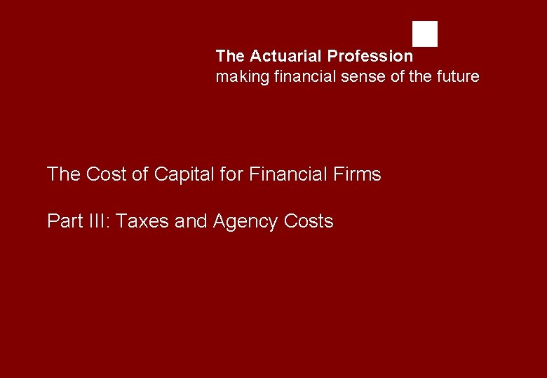 The Actuarial Profession making financial sense of the future The Cost of Capital for