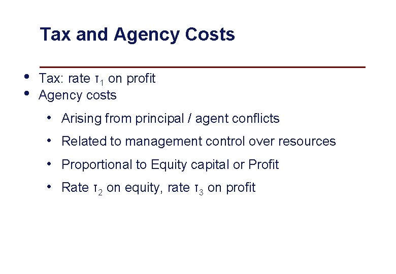 Tax and Agency Costs • • Tax: rate τ1 on profit Agency costs •