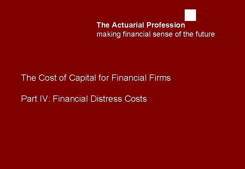 The Actuarial Profession making financial sense of the future The Cost of Capital for
