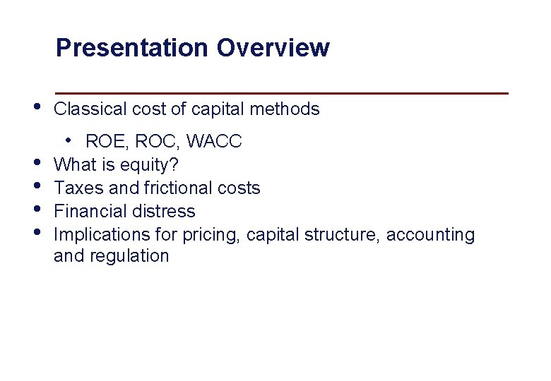 Presentation Overview • • • Classical cost of capital methods • ROE, ROC, WACC